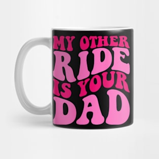 Funny Groovy My Other Ride Is Your Dad (On Back) Mug